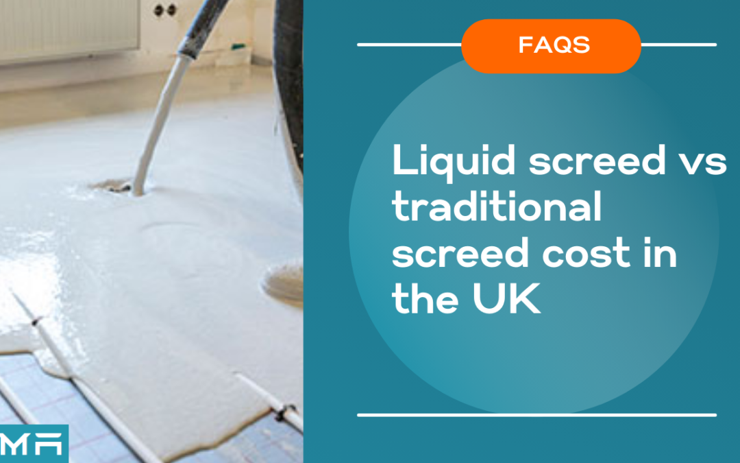 Liquid screed vs traditional screed cost in the UK