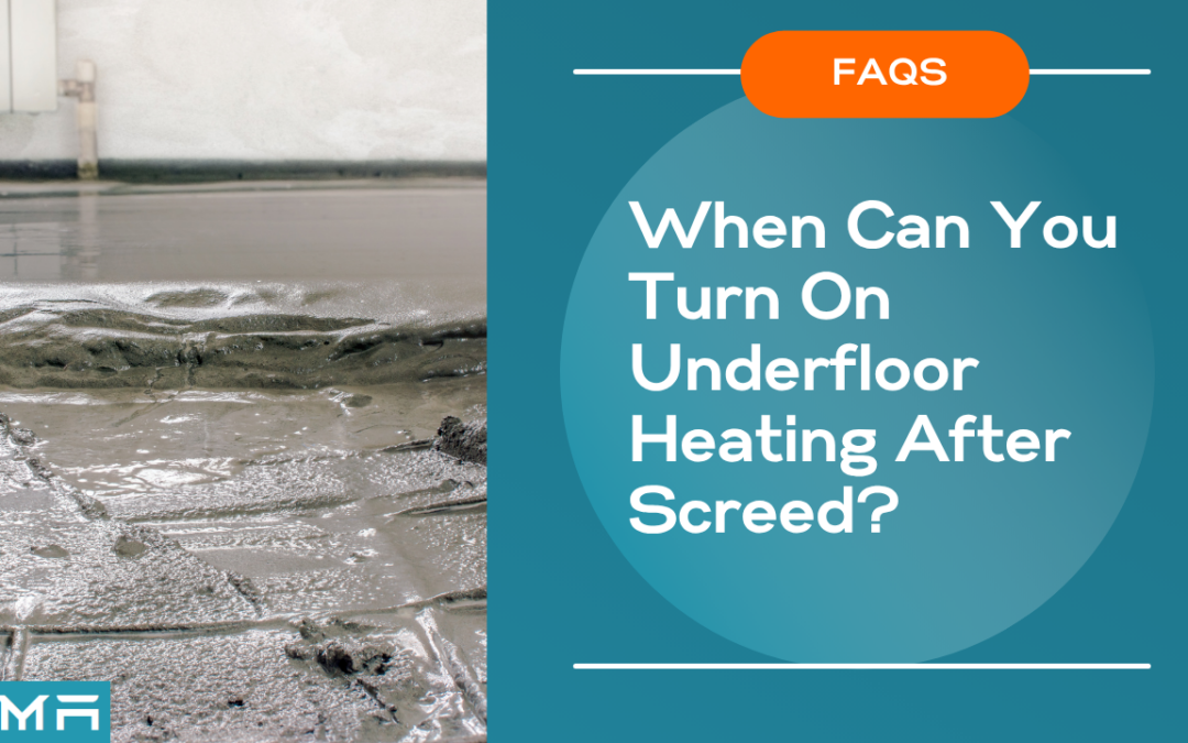 When Can You Turn On Underfloor Heating After Screed